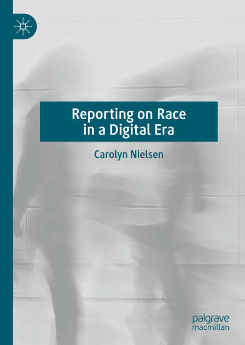 Book cover of Reporting on Race in a Digital Era (1st ed. 2020)