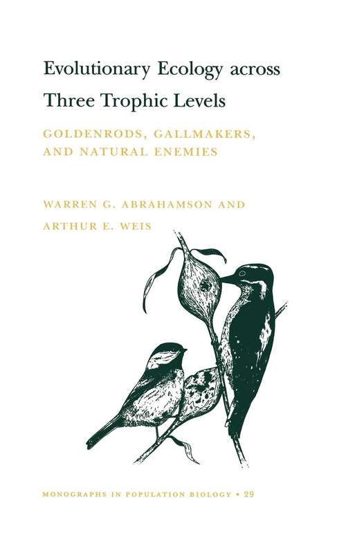 Book cover of Evolutionary Ecology across Three Trophic Levels: Goldenrods, Gallmakers, and Natural Enemies (MPB-29)