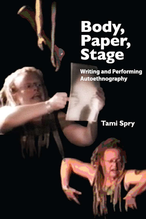 Book cover of Body, Paper, Stage: Writing and Performing Autoethnography (Qualitative Inquiry and Social Justice)