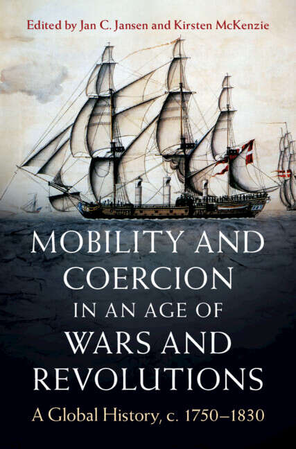 Book cover of Mobility and Coercion in an Age of Wars and Revolutions: A Global History, c. 1750–1830 (Publications of the German Historical Institute)