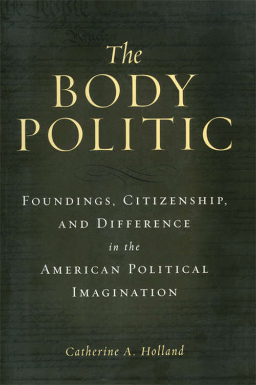 Book cover of The Body Politic: Foundings, Citizenship, and Difference in the American Political Imagination