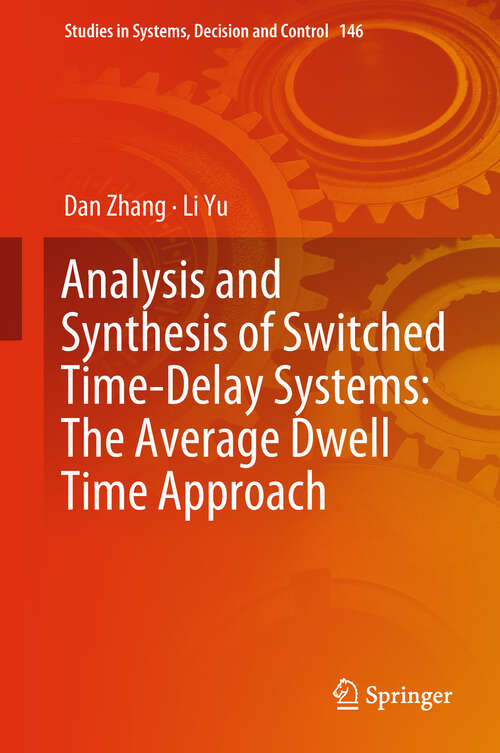 Book cover of Analysis and Synthesis of Switched Time-Delay Systems: The Average Dwell Time Approach (1st ed. 2019) (Studies in Systems, Decision and Control #146)
