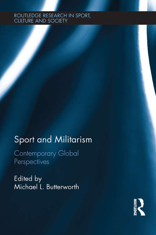 Book cover of Sport and Militarism: Contemporary global perspectives (Routledge Research in Sport, Culture and Society)