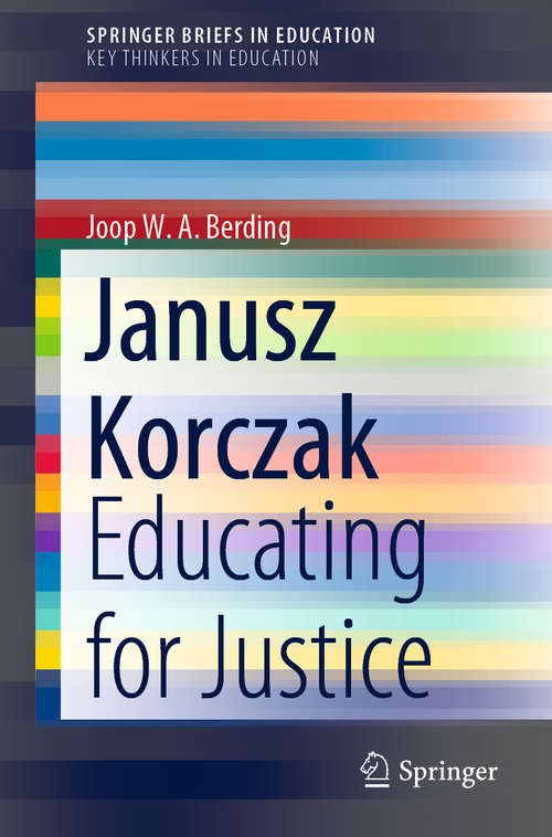 Book cover of Janusz Korczak: Educating for Justice (1st ed. 2020) (SpringerBriefs in Education)