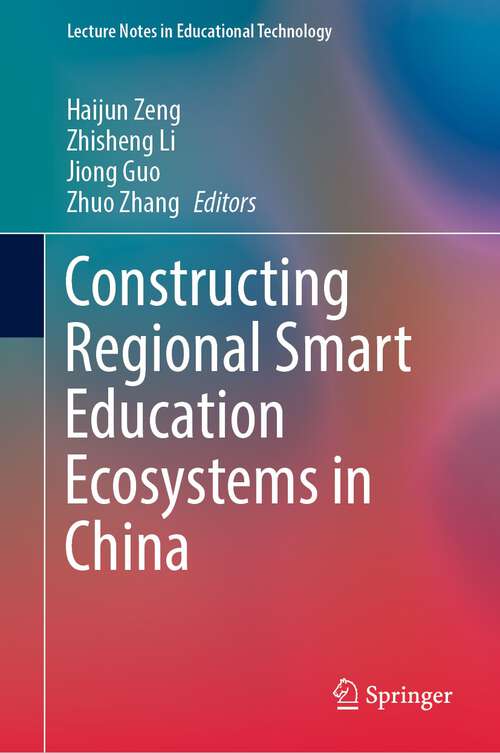 Book cover of Constructing Regional Smart Education Ecosystems in China (1st ed. 2023) (Lecture Notes in Educational Technology)