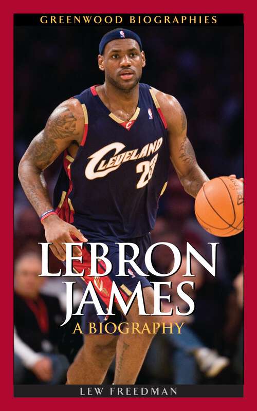 Book cover of LeBron James: A Biography (Greenwood Biographies)