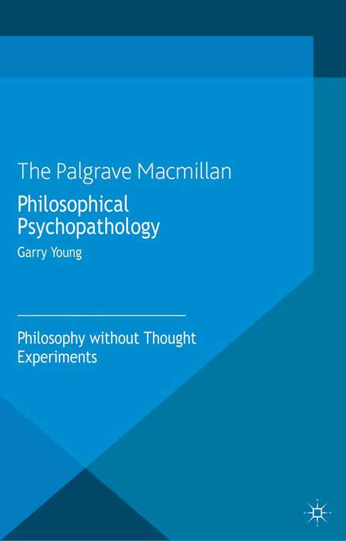 Book cover of Philosophical Psychopathology: Philosophy without Thought Experiments (2013)