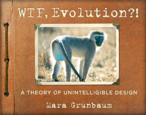 Book cover of WTF, Evolution?!: A Theory of Unintelligible Design