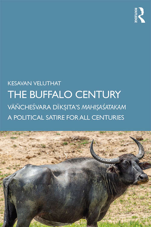 Book cover of The Buffalo Century: Vāñcheśvara Dīkṣita’s Mahiṣaśatakam: A Political Satire for All Centuries