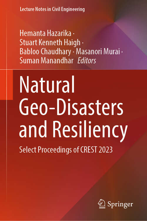 Book cover of Natural Geo-Disasters and Resiliency: Select Proceedings of CREST 2023 (2024) (Lecture Notes in Civil Engineering #445)
