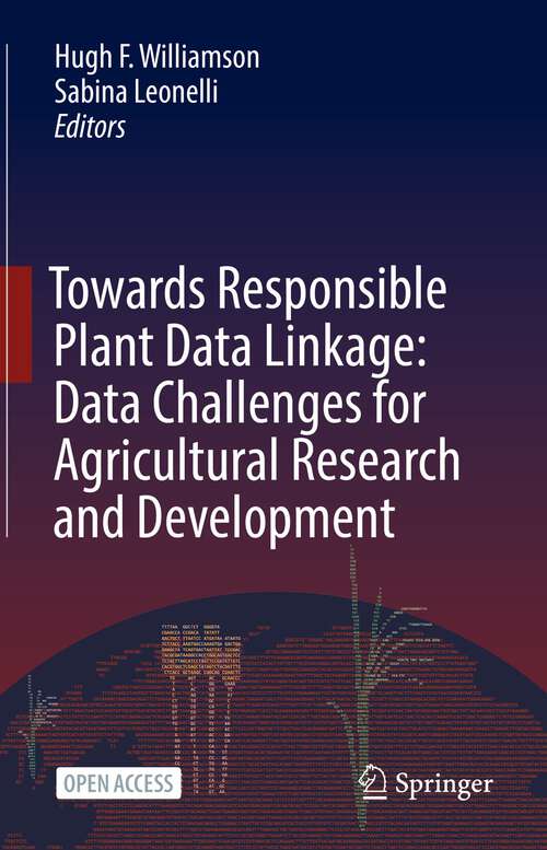 Book cover of Towards Responsible Plant Data Linkage: Data Challenges for Agricultural Research and Development (1st ed. 2023)