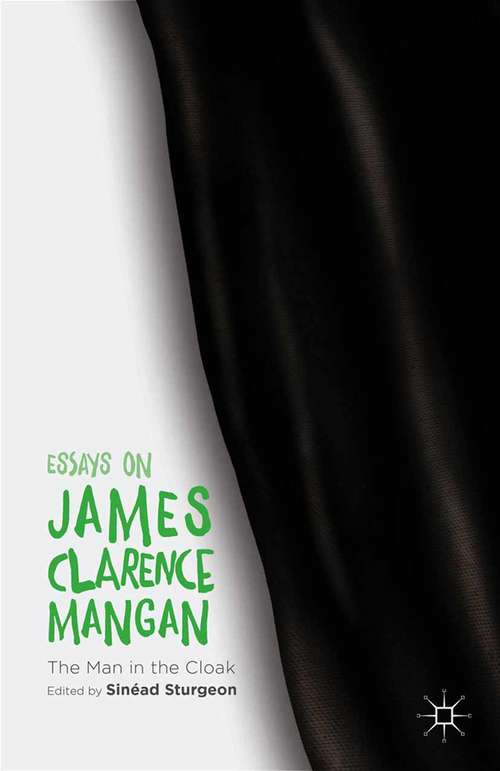 Book cover of Essays on James Clarence Mangan: The Man in the Cloak (2014)