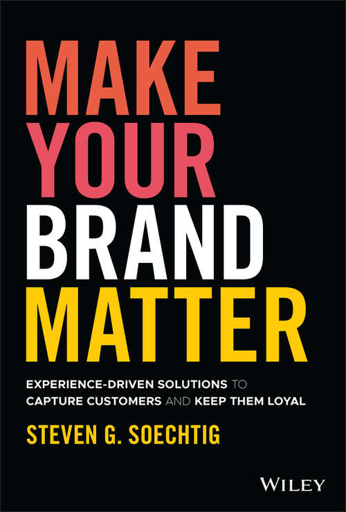 Book cover of Make Your Brand Matter: Experience-Driven Solutions to Capture Customers and Keep Them Loyal
