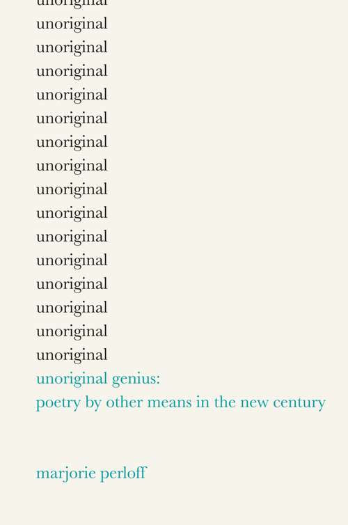 Book cover of Unoriginal Genius: Poetry by Other Means in the New Century