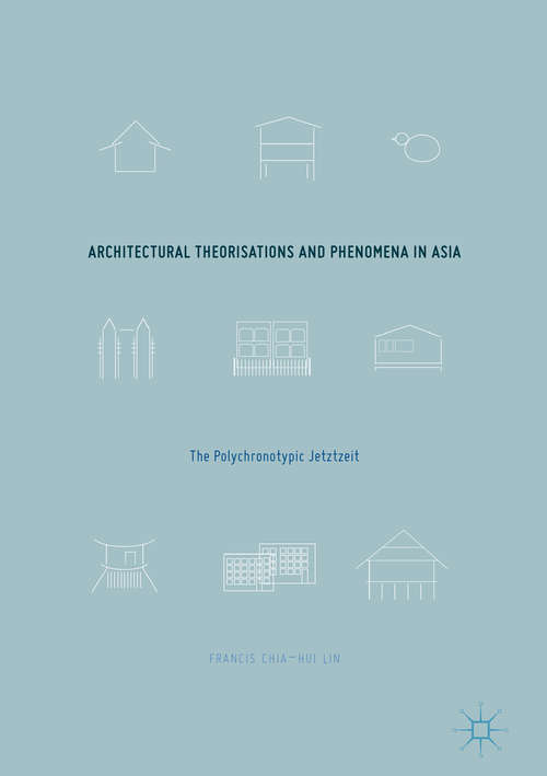 Book cover of Architectural Theorisations and Phenomena in Asia: The Polychronotypic Jetztzeit