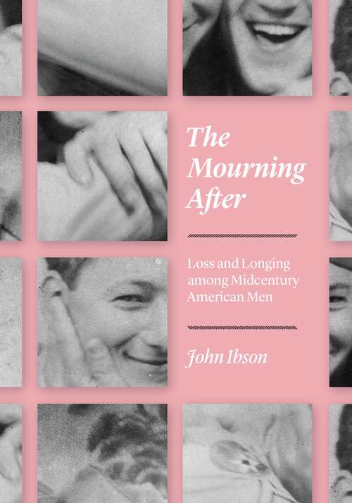 Book cover of The Mourning After: Loss and Longing among Midcentury American Men