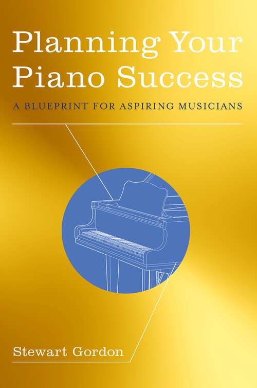 Book cover of Planning Your Piano Success: A Blueprint for Aspiring Musicians