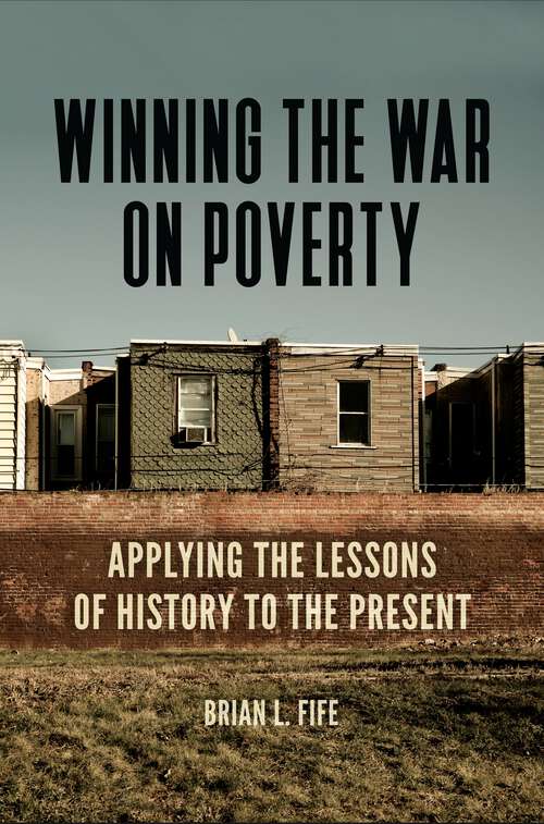 Book cover of Winning the War on Poverty: Applying the Lessons of History to the Present