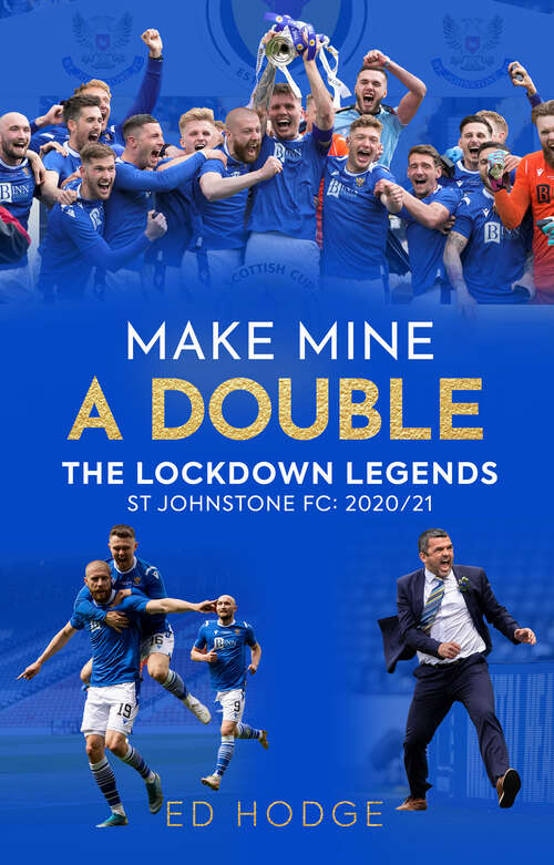 Book cover of Make Mine a Double: The Lockdown Legends – St Johnstone FC: 2020-21