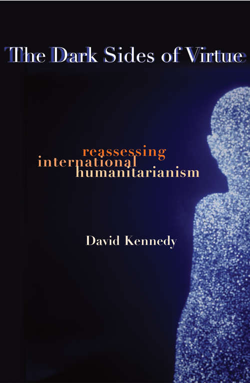 Book cover of The Dark Sides of Virtue: Reassessing International Humanitarianism