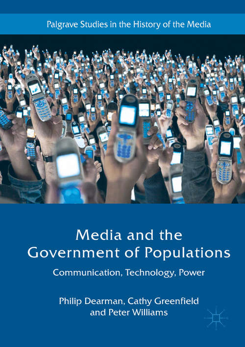 Book cover of Media and the Government of Populations: Communication, Technology, Power (1st ed. 2018) (Palgrave Studies in the History of the Media)