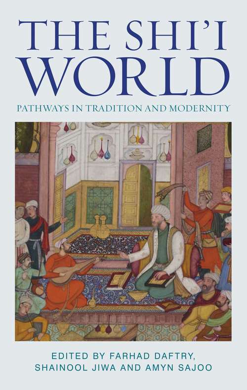 Book cover of The Shi'i World: Pathways in Tradition and Modernity (Muslim Heritage)