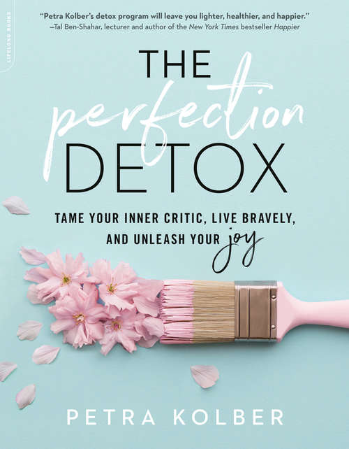 Book cover of The Perfection Detox: Tame Your Inner Critic, Live Bravely, And Unleash Your Joy