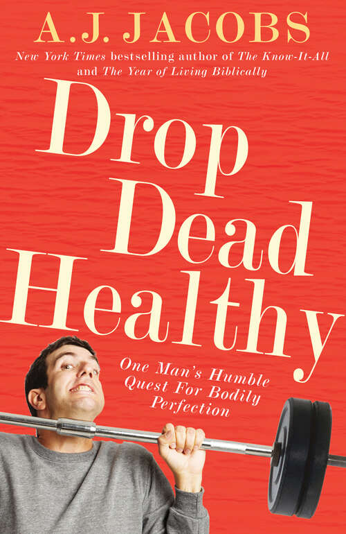 Book cover of Drop Dead Healthy: One Man's Humble Quest for Bodily Perfection