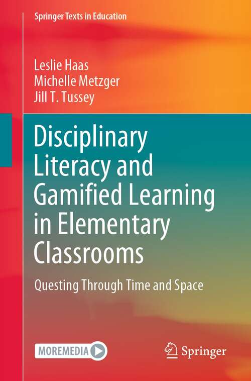 Book cover of Disciplinary Literacy and Gamified Learning in Elementary Classrooms: Questing Through Time and Space (1st ed. 2021) (Springer Texts in Education)