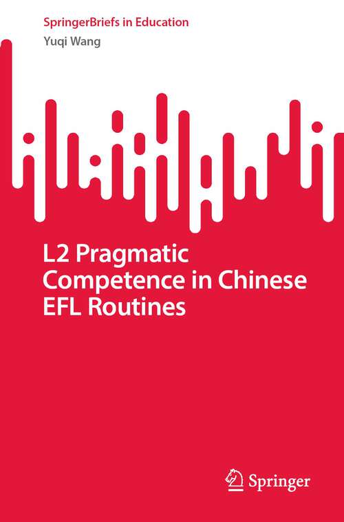 Book cover of L2 Pragmatic Competence in Chinese EFL Routines (1st ed. 2022) (SpringerBriefs in Education)
