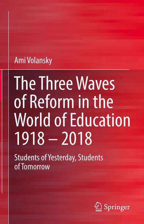 Book cover of The Three Waves of Reform in the World of Education 1918 – 2018: Students of Yesterday, Students of Tomorrow (1st ed. 2023)