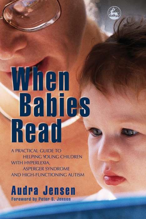 Book cover of When Babies Read: A Practical Guide to Helping Young Children with Hyperlexia, Asperger Syndrome and High-Functioning Autism
