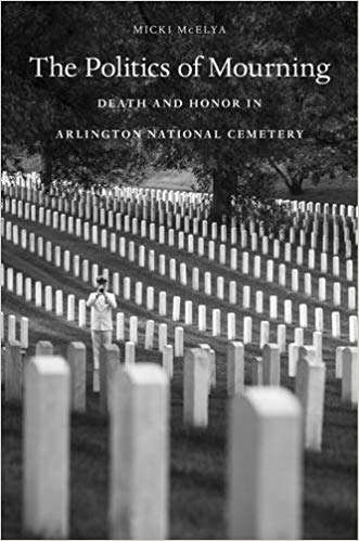 Book cover of The Politics of Mourning: Death And Honor In Arlington National Cemetery