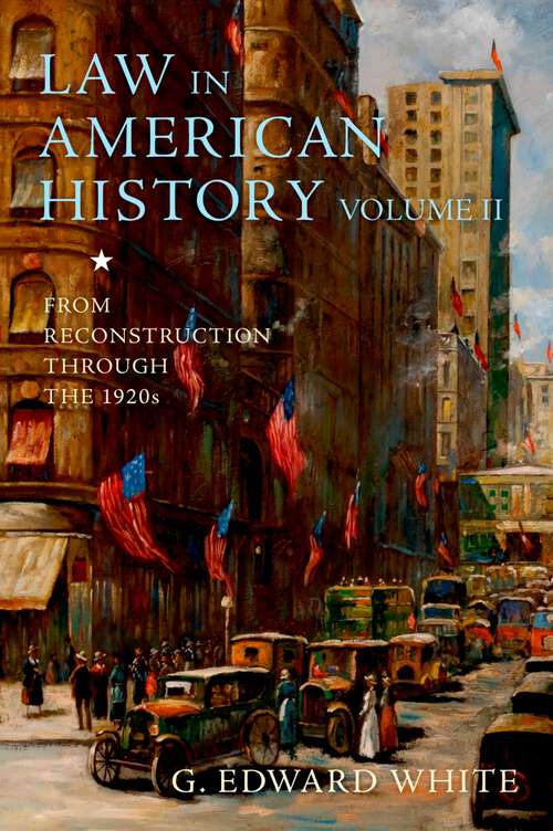 Book cover of Law in American History, Volume II: From Reconstruction Through the 1920s
