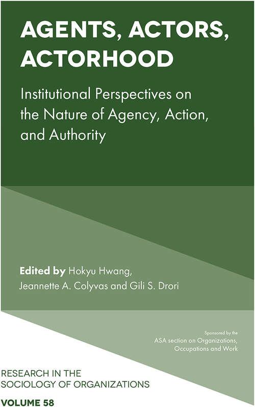 Book cover of Agents, Actors, Actorhood: Institutional Perspectives on the Nature of Agency, Action, and Authority (Research in the Sociology of Organizations #58)