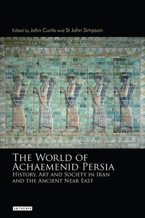 Book cover of The World of Achaemenid Persia: History, Art and Society in Iran and the Ancient Near East