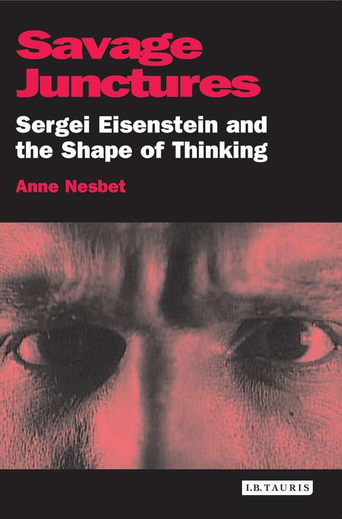 Book cover of Savage Junctures: Sergei Eisenstein and the Shape of Thinking (KINO - The Russian and Soviet Cinema)