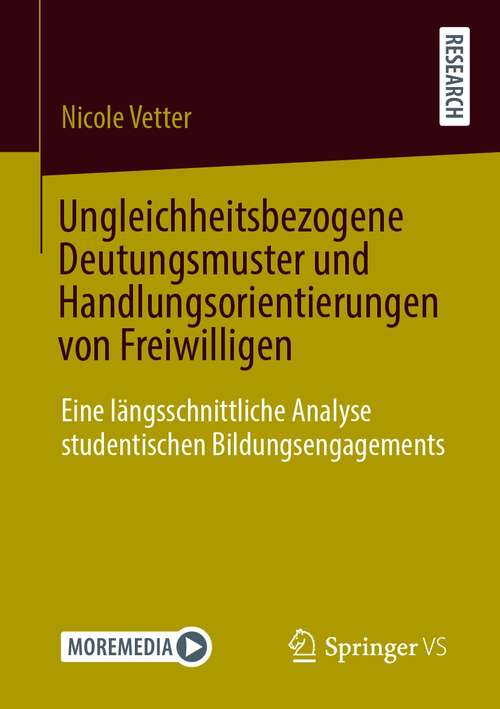 Book cover of Ungleichheitsbezogene Deutungsmuster und Handlungsorientierungen von Freiwilligen: Eine längsschnittliche Analyse studentischen Bildungsengagements (1. Aufl. 2021)
