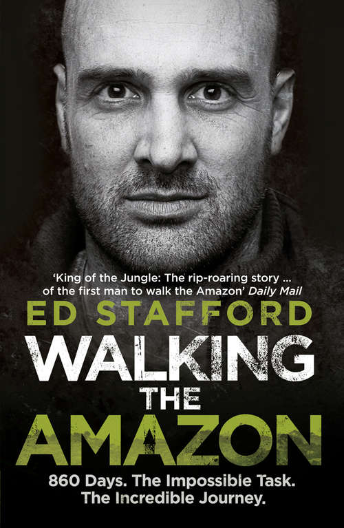 Book cover of Walking the Amazon: 860 Days. The Impossible Task. The Incredible Journey