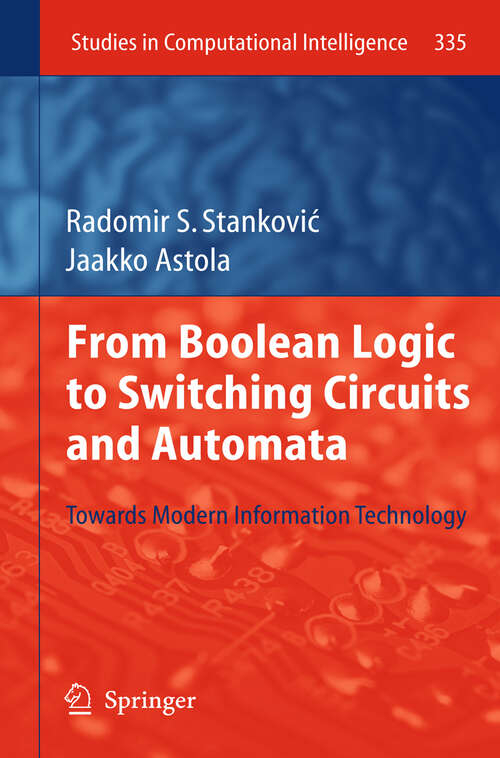 Book cover of From Boolean Logic to Switching Circuits and Automata: Towards Modern Information Technology (2011) (Studies in Computational Intelligence #335)