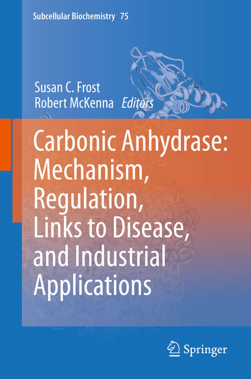 Book cover of Carbonic Anhydrase: Mechanism, Regulation, Links To Disease, And Industrial Applications (2014) (Subcellular Biochemistry #75)