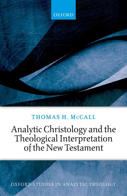 Book cover of Analytic Christology and the Theological Interpretation of the New Testament (Oxford Studies in Analytic Theology)