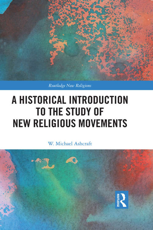 Book cover of A Historical Introduction to the Study of New Religious Movements (Routledge New Religions)