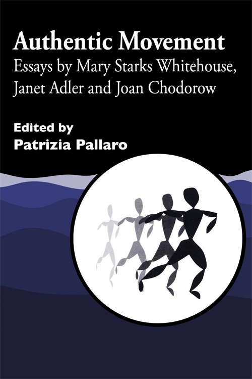 Book cover of Authentic Movement: Essays by Mary Starks Whitehouse, Janet Adler and Joan Chodorow