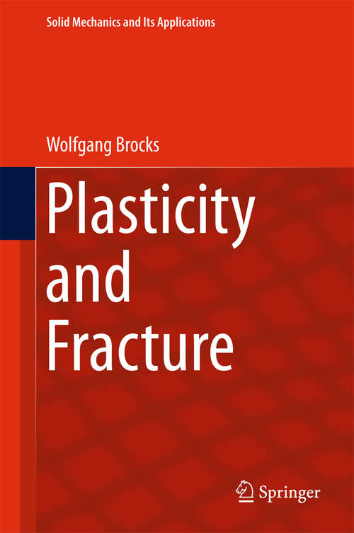 Book cover of Plasticity and Fracture (Solid Mechanics and Its Applications #244)