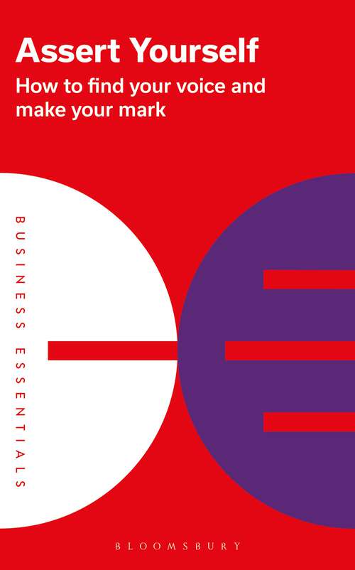 Book cover of Assert Yourself: How to find your voice and make your mark (Business Essentials)