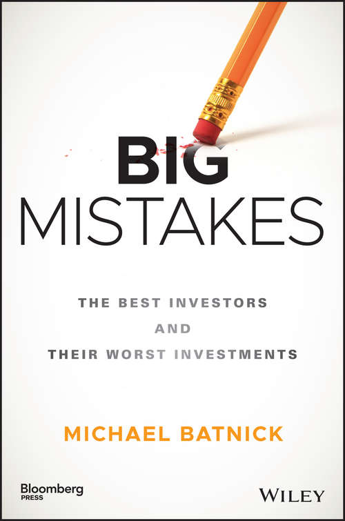 Book cover of Big Mistakes: The Best Investors and Their Worst Investments (Bloomberg)