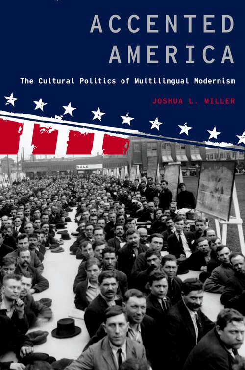 Book cover of Accented America: The Cultural Politics of Multilingual Modernism (Modernist Literature and Culture)