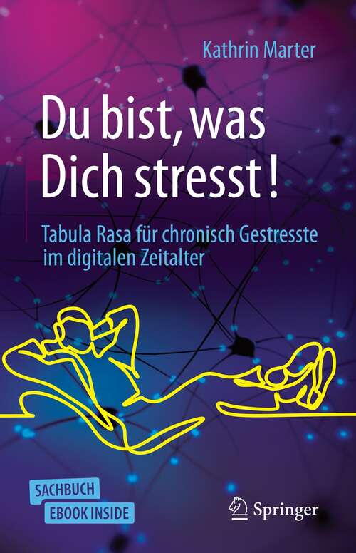 Book cover of Du bist, was Dich stresst!: Tabula Rasa für chronisch Gestresste im digitalen Zeitalter (1. Aufl. 2021) (Über/Strom: Wegweiser durchs digitale Zeitalter)
