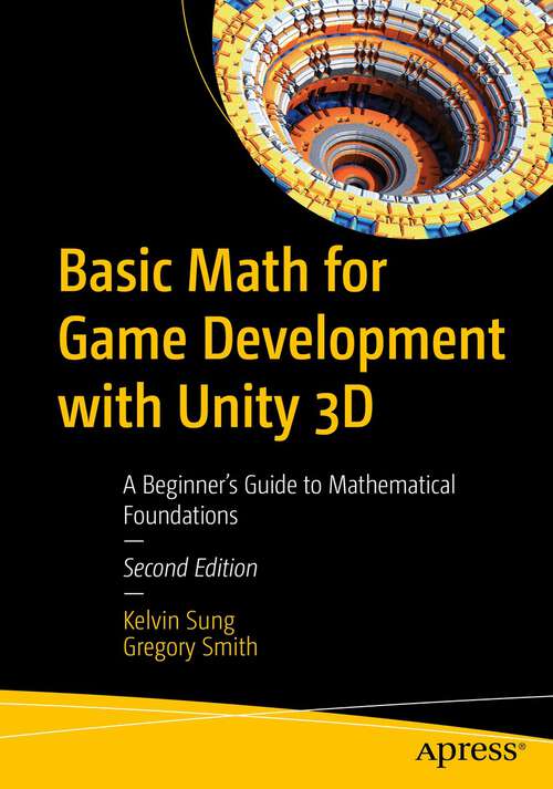 Book cover of Basic Math for Game Development with Unity 3D: A Beginner's Guide to Mathematical Foundations (2nd ed.)
